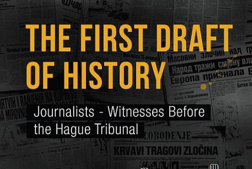 THE FIRST DRAFT OF HISTORY: Journalists - Witnesses Before the Hague Tribunal