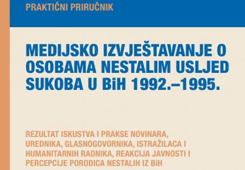 Priručnik “Medijsko izvještavanje o osobama nestalim usljed sukoba u BiH 1992.–1995.” 