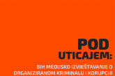 Pod uticajem: Bh. medijsko izvještavanje o organizovanom kriminalu i korupciji