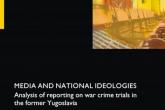 Media and National Ideologies: Analysis of reporting on war crime trials in the former Yugoslavia